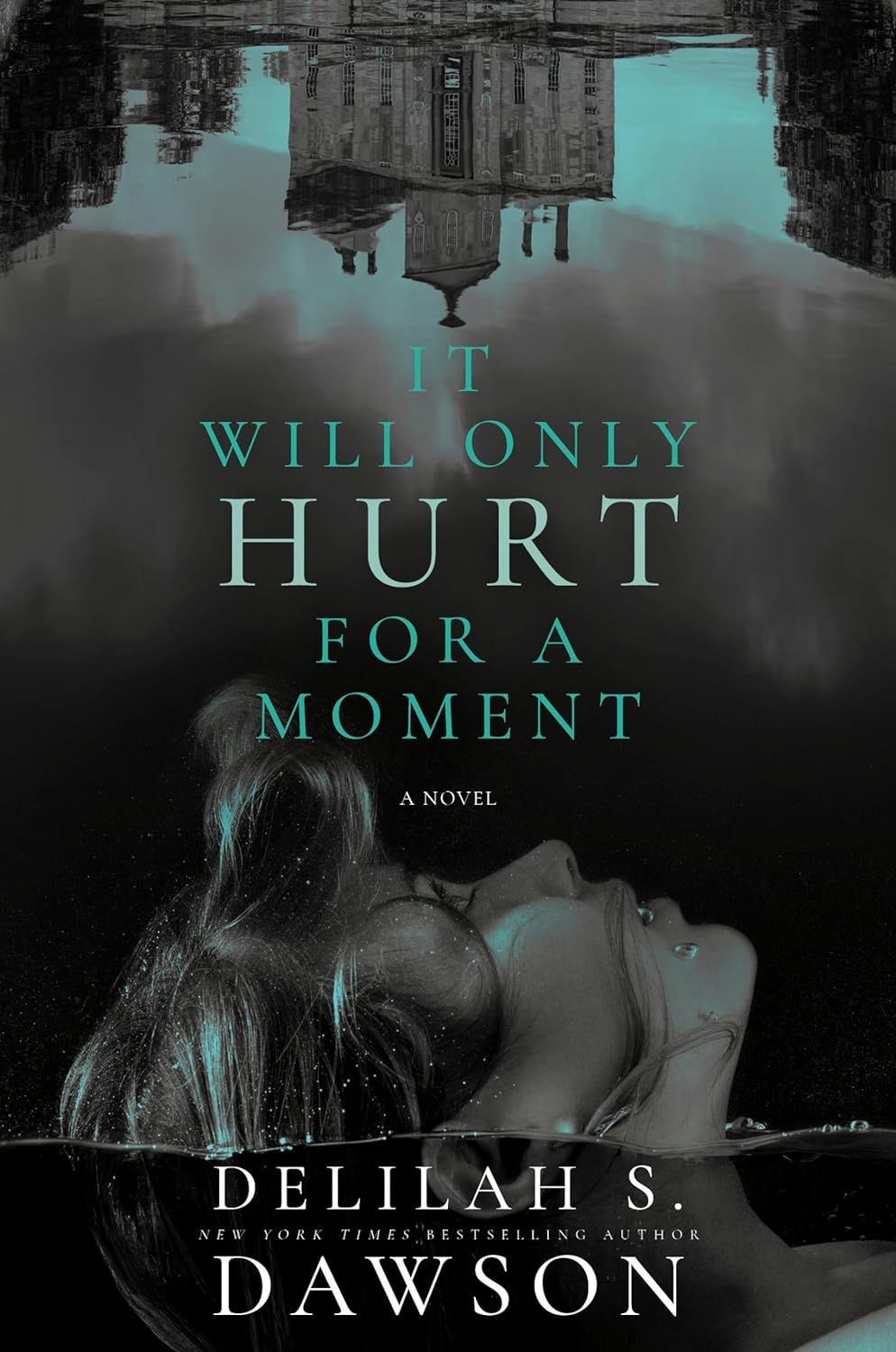It Will Only Hurt for a Moment: A Novel