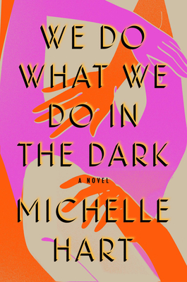 We Do What We Do in the Dark: A Novel