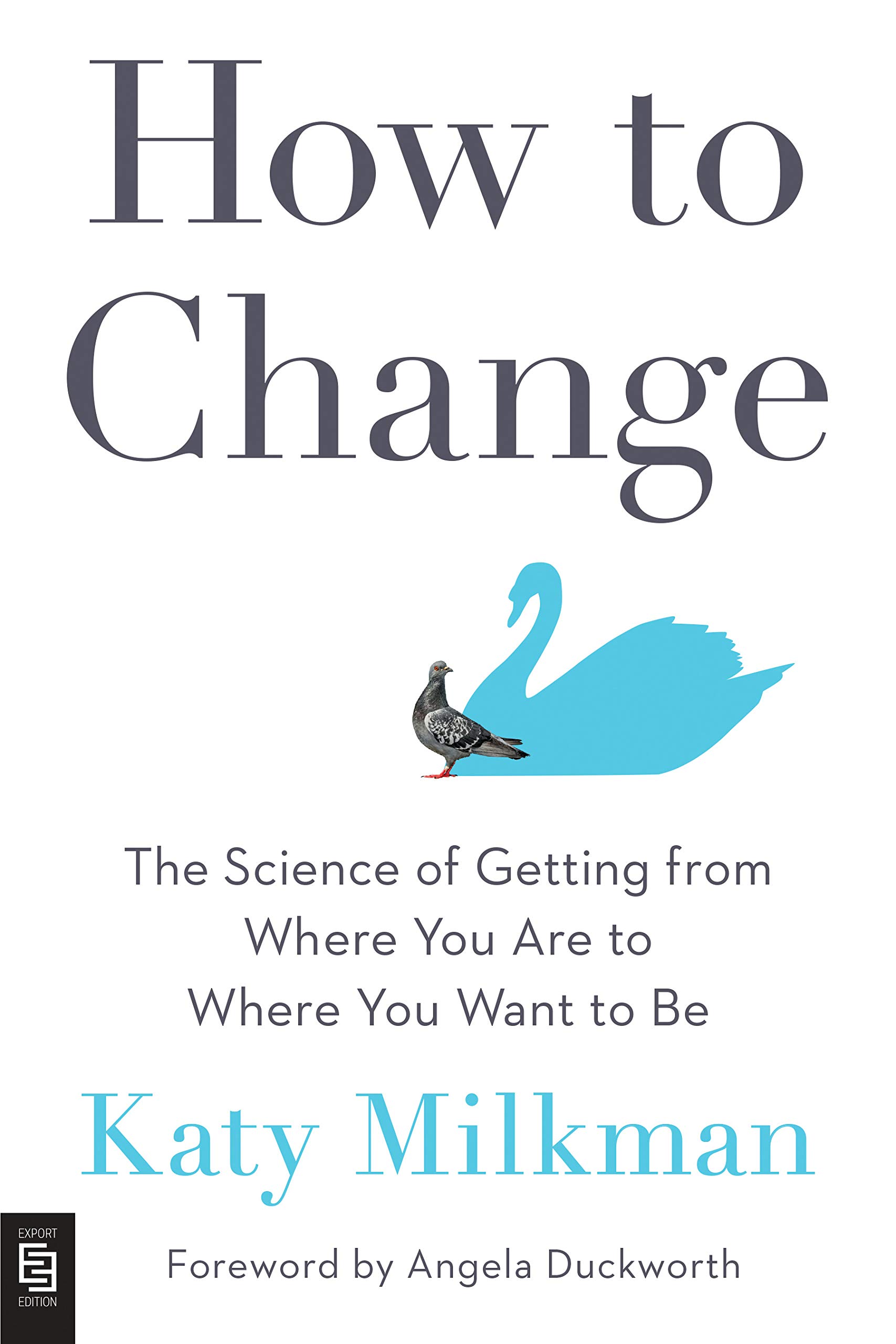 How to Change: The Science of Getting from Where You Are to Where You Want to Be