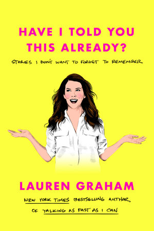 Have I Told You This Already?: Stories I Don't Want to Forget to Remember