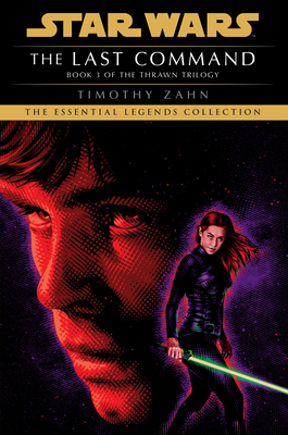 The Last Command: Star Wars Legends (The Thrawn Trilogy) (Star Wars: The Thrawn Trilogy - Legends, Band 3)