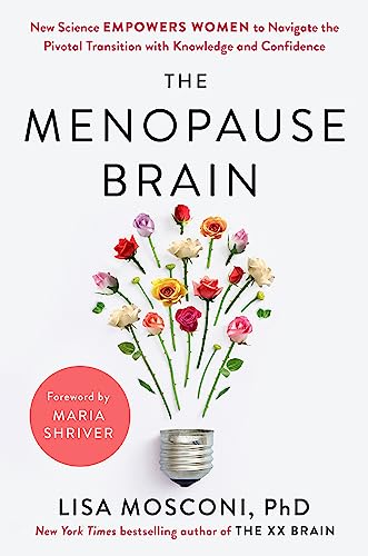 The Menopause Brain: New Science Empowers Women to Navigate the Pivotal Transition with Knowledge and Confidence