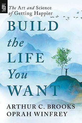 Build the Life You Want: The Art and Science of Getting Happier