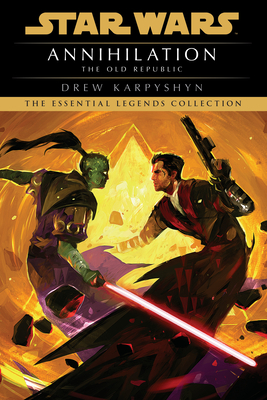 Annihilation: Star Wars Legends (The Old Republic) (Star Wars: The Old Republic - Legends, Band 4)