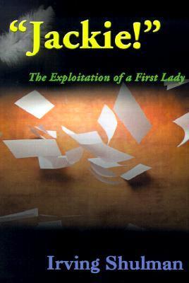 Jackie!: The Exploitation of a First Lady: The Exploration of a First Lady