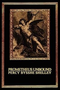 Prometheus Unbound: A Lyrical Drama in Four Acts