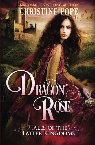 Dragon Rose (Tales of the Latter Kingdoms, Band 1)