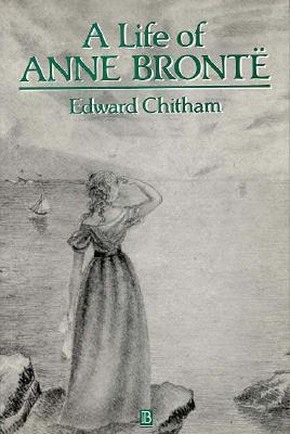 Life of Anne Bronte (Blackwell Critical Biographies)