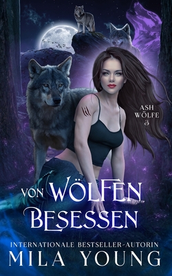 Von Wölfen Besessen (Ash Wölfe, Band 3)