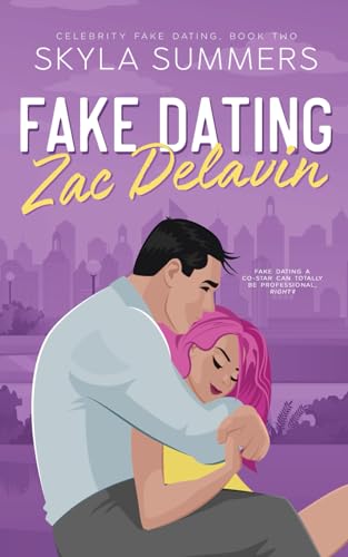 Fake Dating Zac Delavin: A Steamy Grumpy/Sunshine Romance (Celebrity Fake Dating, Band 2)