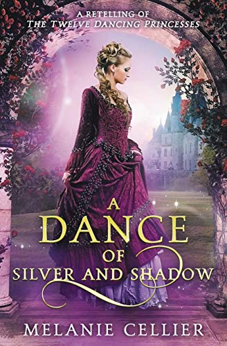 A Dance of Silver and Shadow: A Retelling of The Twelve Dancing Princesses (Beyond the Four Kingdoms, Band 1)