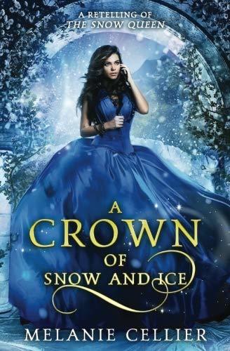 A Crown of Snow and Ice: A Retelling of The Snow Queen (Beyond the Four Kingdoms, Band 3)