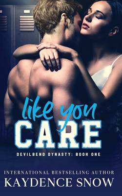 Like You Care: A Dark High School Bully Romance (Devilbend Dynasty, Band 1)