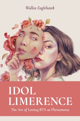 Idol Limerence: The Art of Loving BTS as Phenomena