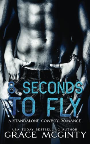 Eight Seconds To Fly: A Standalone Cowboy Romance