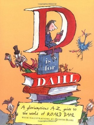 D Is For Dahl: A Gloriumptious A-Z Guide To The World Of Roald Dahl