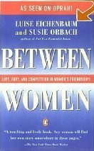 Between Women: Love, Envy, and Competition in Women's Friendships