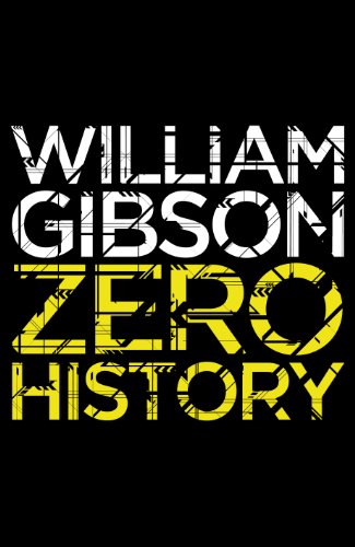 Zero History: A stylish, gripping technothriller from the multi-million copy bestselling author of Neuromancer (Blue Ant)