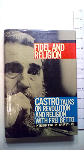 Fidel and Religion: Castro Talks on Revolution and Religion With Frei Betto