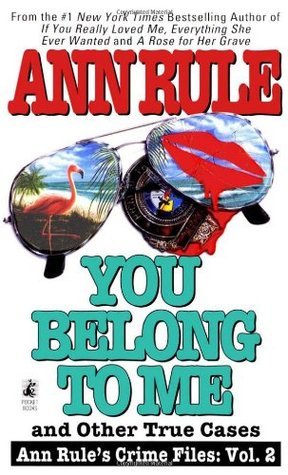 You Belong to Me and Other True Crime Cases (Volume 2) (Ann Rule's Crime Files)