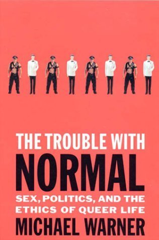 Trouble with Normal: Sex, Politics and the Ethics of Queer Life