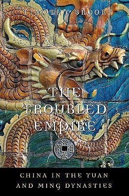 The Troubled Empire: China in the Yuan and Ming Dynasties (History of Imperial China, Band 5)