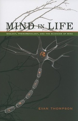 Mind in Life: Biology, Phenomenology, and the Sciences of Mind