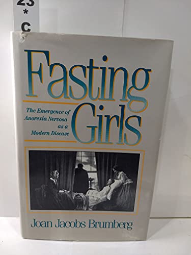 Fasting Girls: The Emergence of Anorexia As a Modern Disease: Emergence of Anorexia Nervosa as a Modern Disease