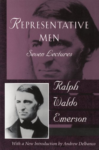 Representative Men: Seven Lectures: The Collected Works of Ralph Waldo Emerson, Vol IV