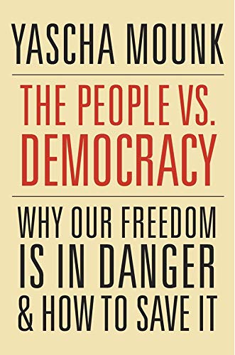 The People vs. Democracy: Why Democracy Is in Danger & How to Save It