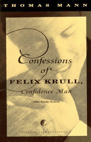 Confessions of Felix Krull, Confidence Man: The Early Years (Vintage International)