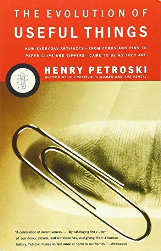 The Evolution of Useful Things: How Everyday Artifacts-From Forks and Pins to Paper Clips and Zippers-Came to be as They are.