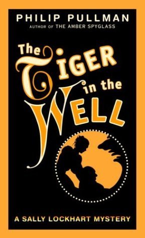 The Tiger in the Well: A Sally Lockhart Mystery (Sally Lockhart Trilogy Book 3)