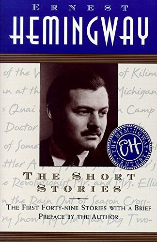 The Short Stories of Ernest Hemingway: The First Forty-Nine Stories with a Brief Introduction by the Author