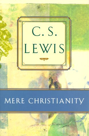 Mere Christianity: Comprising the Case for Christianity, Christian Behaviour, and Beyond Personality (C.S. Lewis Classics)