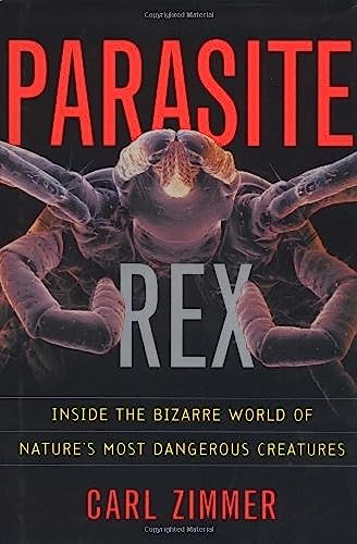 Parasite Rex: Inside the Bizarre World of Natures Most Dangerous Creatures