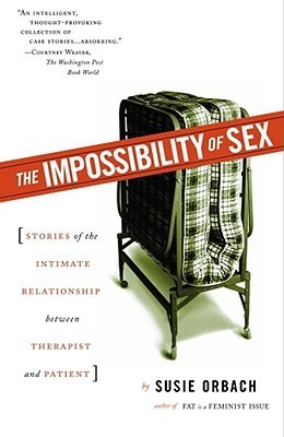 The Impossibility of Sex: Stories of the Intimate Relationship between Therapist and Patient