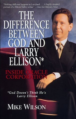 The Difference Between God and Larry Ellison: Inside Oracle Corporation : God Doesn't Think He's Larry Ellison