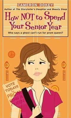 How Not to Spend Your Senior Year: Who says a ghost can't run for prom queen? (Simon Romantic Comedies)
