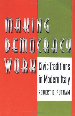 Making Democracy Work: Civic Traditions in Modern Italy (Princeton Paperbacks)