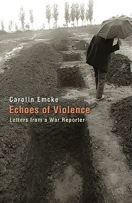 Echoes of Violence: Letters from a War Reporter (Human Rights And Crimes Against Humanity)