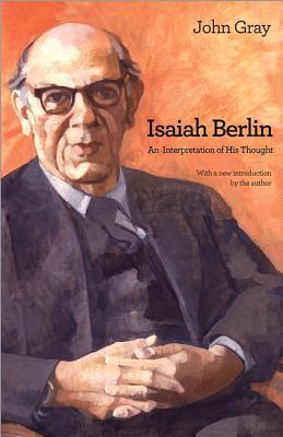 Gray, J: Isaiah Berlin: An Interpretation of His Thought