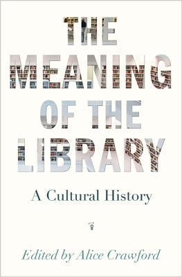 Crawford, A: Meaning of the Library - A Cultural History