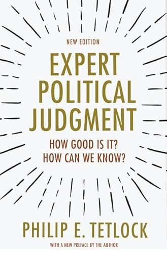 Expert Political Judgment: How Good Is It? How Can We Know?