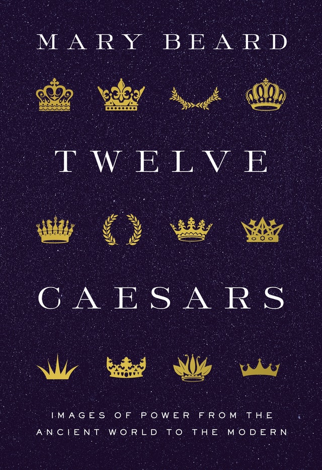 Twelve Caesars - Images of Power from the Ancient World to the Modern (The A. W. Mellon Lectures in the Fine Arts, Bollingen Series 35, 60)