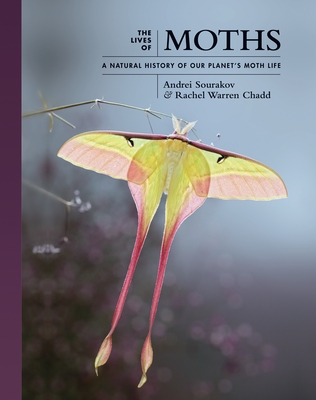 The Lives of Moths: A Natural History of Our Planet's Moth Life (The Lives of the Natural World, 1)