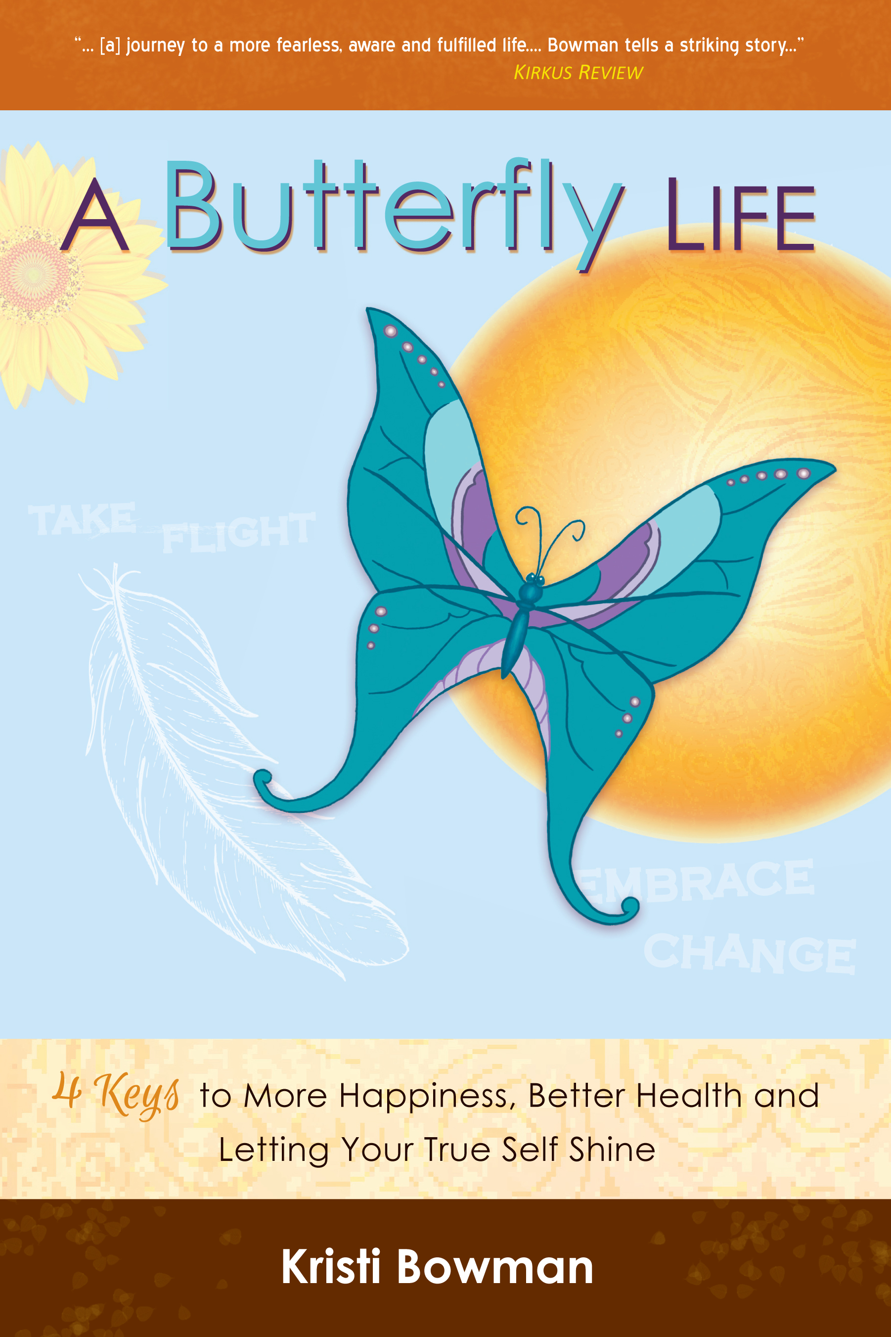 A Butterfly Life: 4 Keys to More Happiness, Better Health and Letting Your True Self Shine