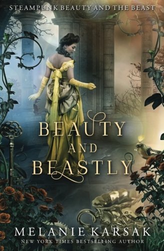 Beauty and Beastly: Steampunk Beauty and the Beast (Steampunk Fairy Tales, Band 3)