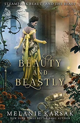Beauty and Beastly: Steampunk Beauty and the Beast (Steampunk Fairy Tales, Band 3)
