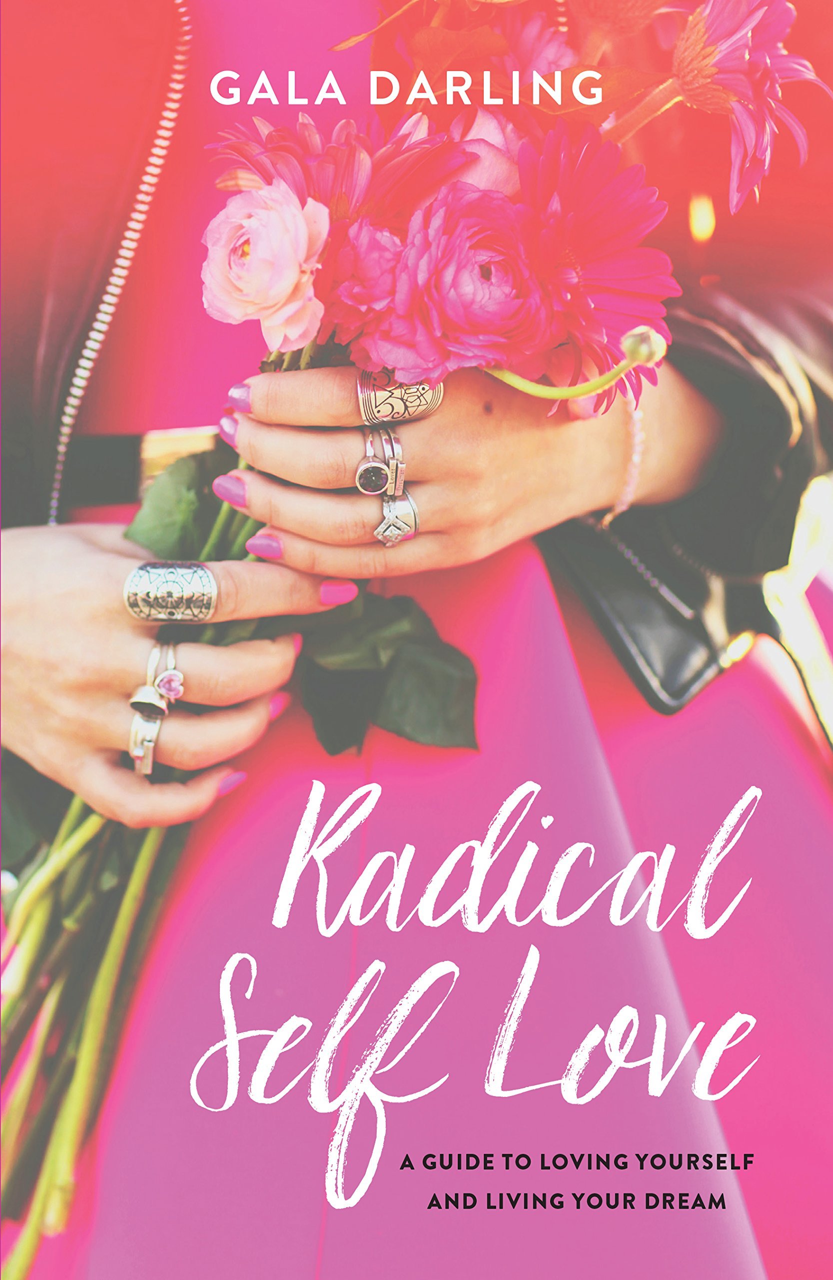 Radical Self Love: A Guide To Loving Yourself And Living Your Dream